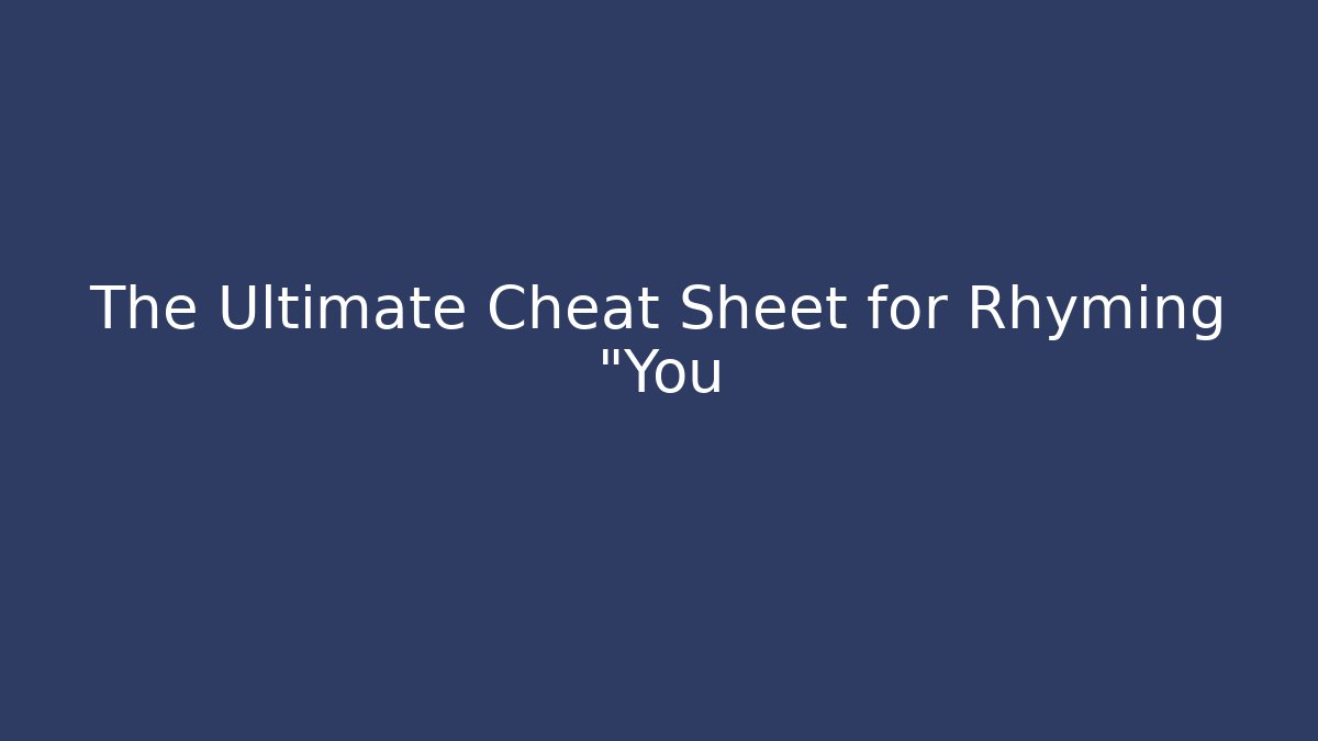 The Ultimate Cheat Sheet for Rhyming "You