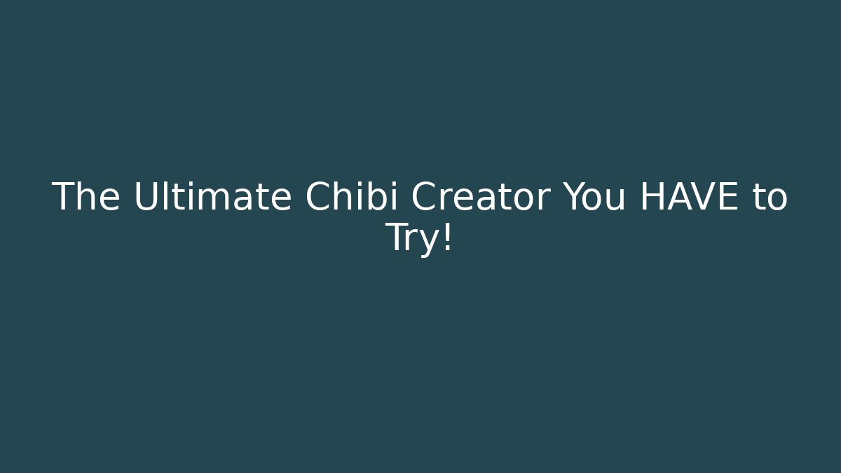 The Ultimate Chibi Creator You HAVE to Try!