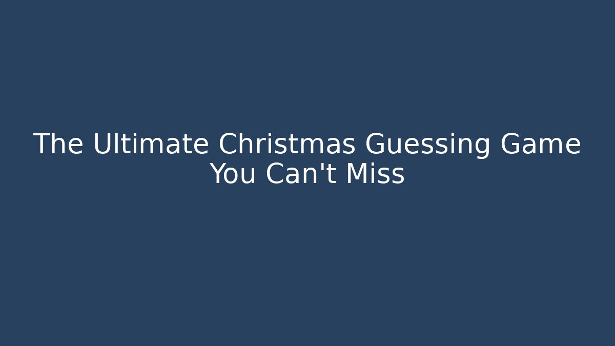 The Ultimate Christmas Guessing Game You Can't Miss