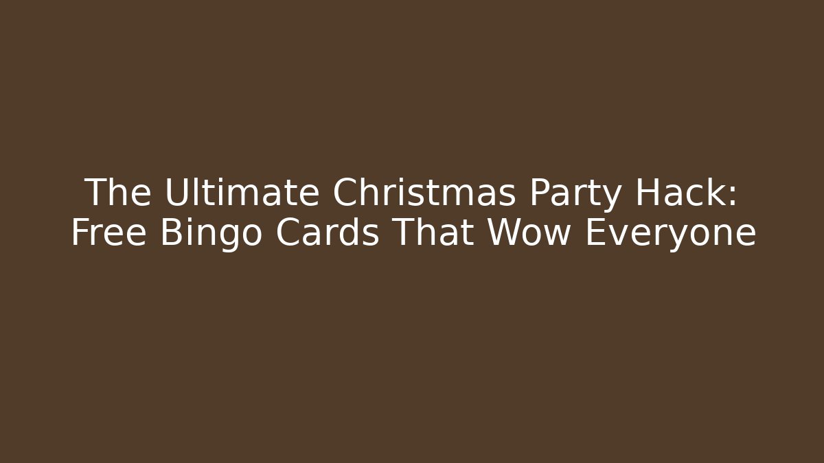 The Ultimate Christmas Party Hack: Free Bingo Cards That Wow Everyone