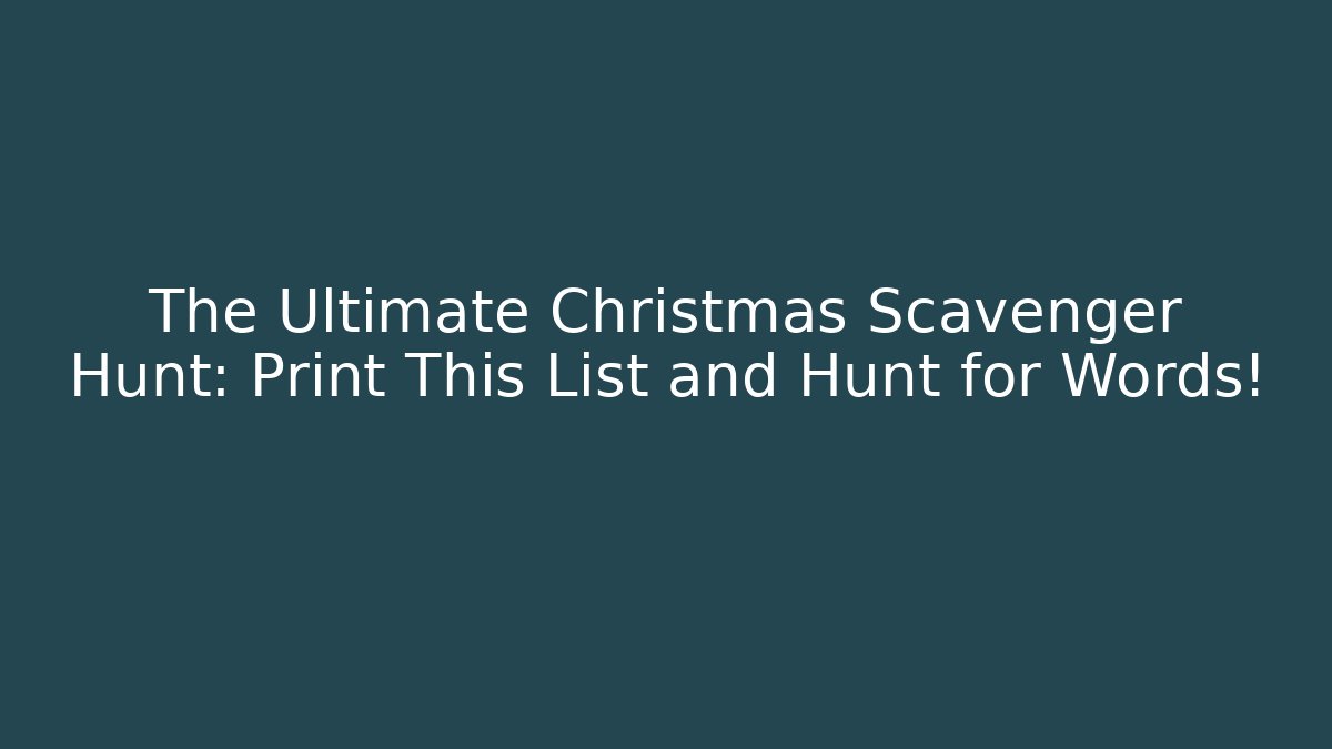 The Ultimate Christmas Scavenger Hunt: Print This List and Hunt for Words!