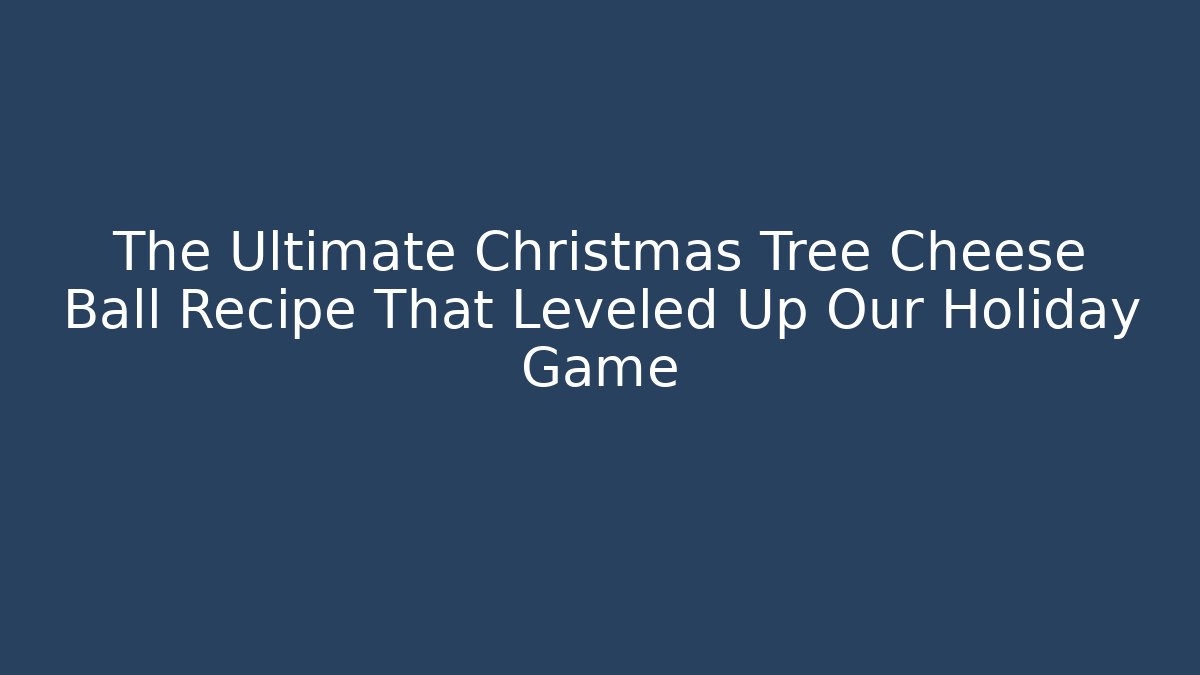 The Ultimate Christmas Tree Cheese Ball Recipe That Leveled Up Our Holiday Game