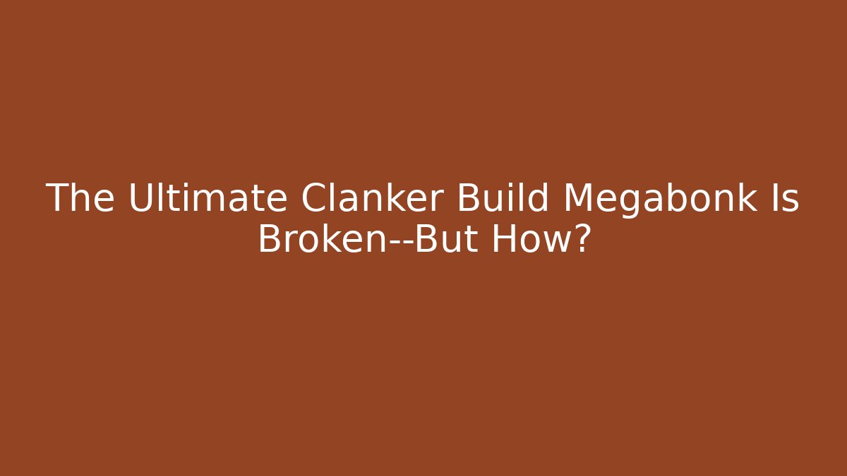The Ultimate Clanker Build Megabonk Is Broken—But How?