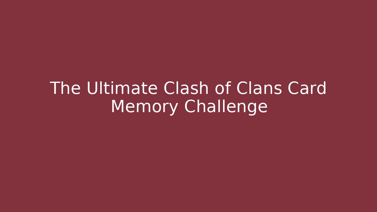 The Ultimate Clash of Clans Card Memory Challenge