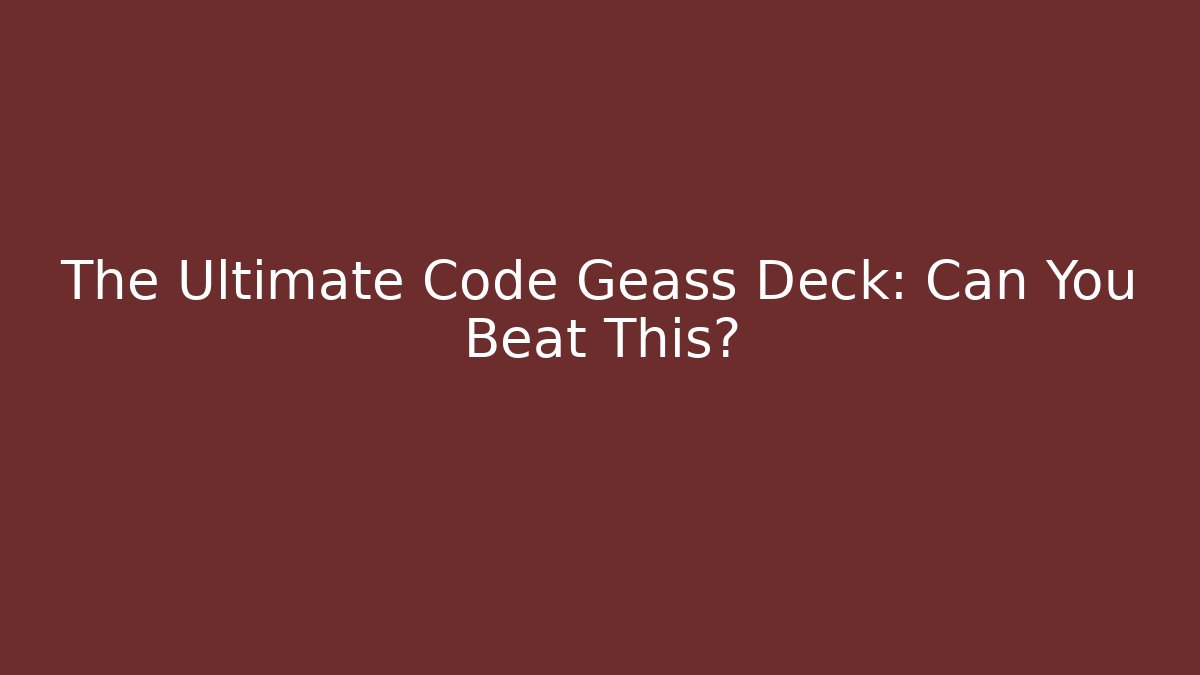 The Ultimate Code Geass Deck: Can You Beat This? - Create More Assets