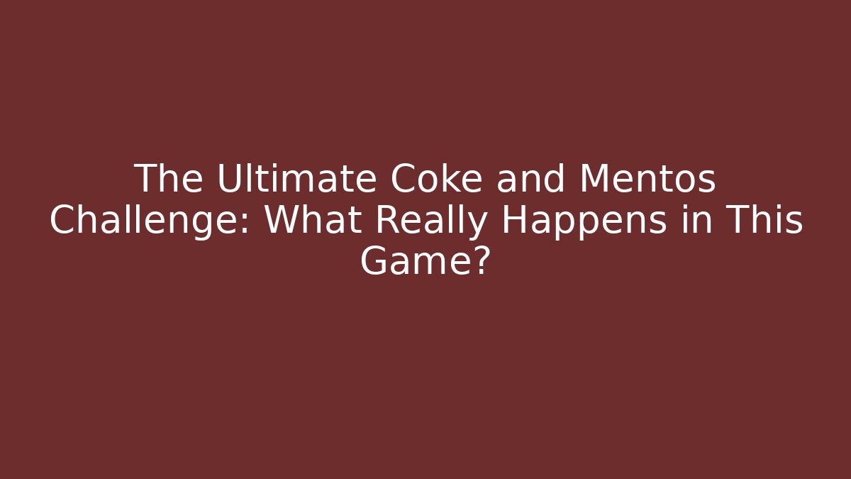 The Ultimate Coke and Mentos Challenge: What Really Happens in This Game?