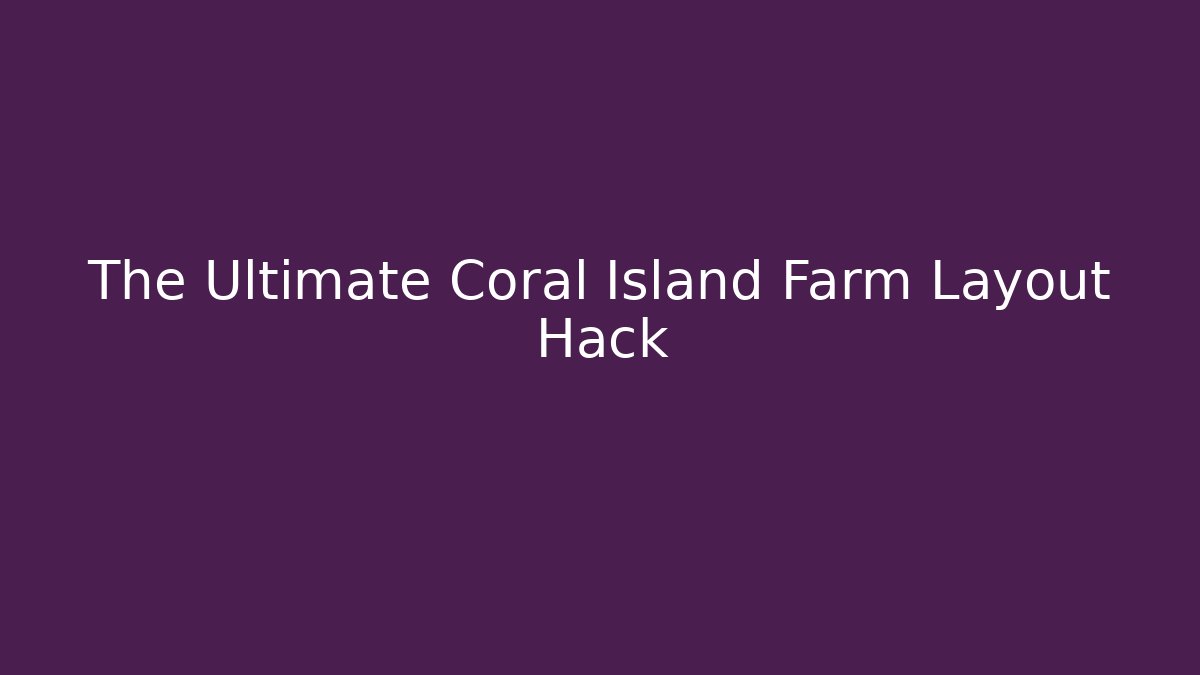 The Ultimate Coral Island Farm Layout Hack - Create More Assets