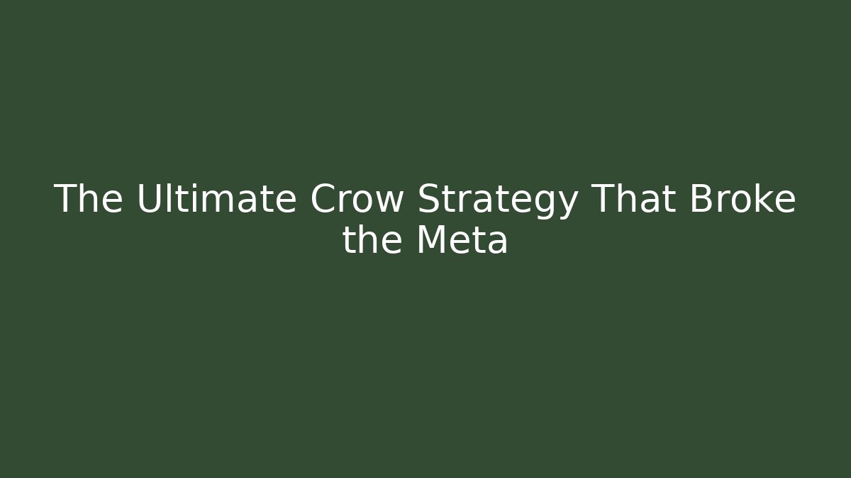 The Ultimate Crow Strategy That Broke the Meta