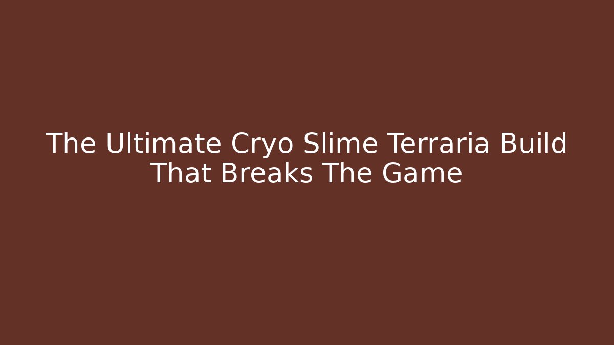 The Ultimate Cryo Slime Terraria Build That Breaks The Game