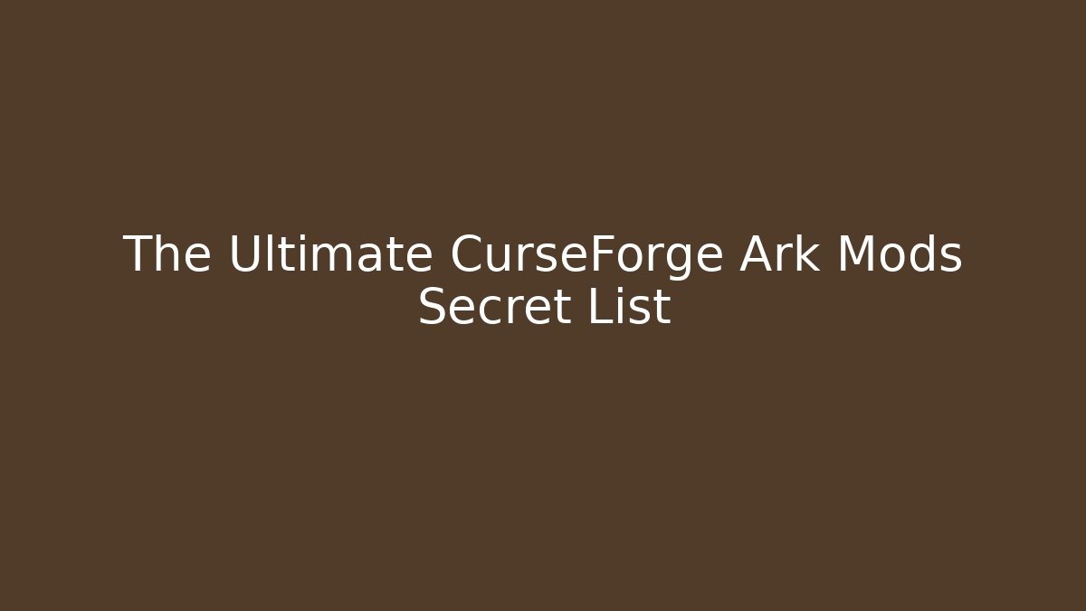 The Ultimate CurseForge Ark Mods Secret List