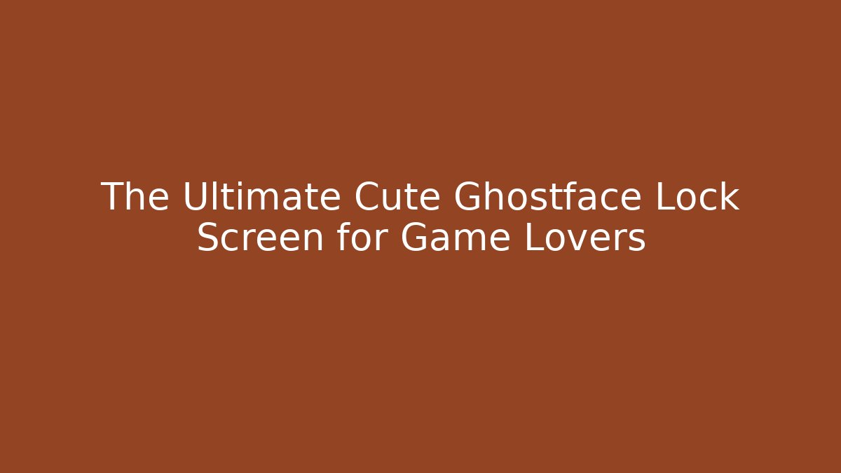 The Ultimate Cute Ghostface Lock Screen for Game Lovers