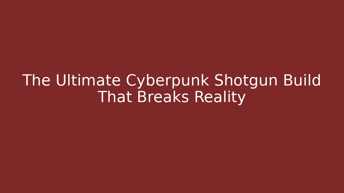 shotgun build cyberpunk