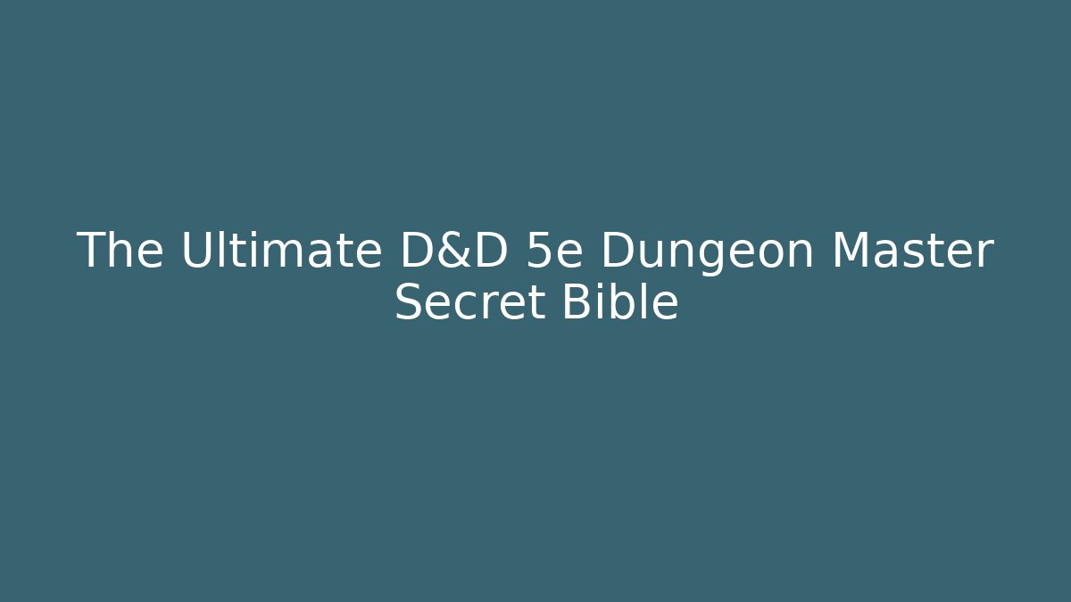 The Ultimate D&D 5e Dungeon Master Secret Bible