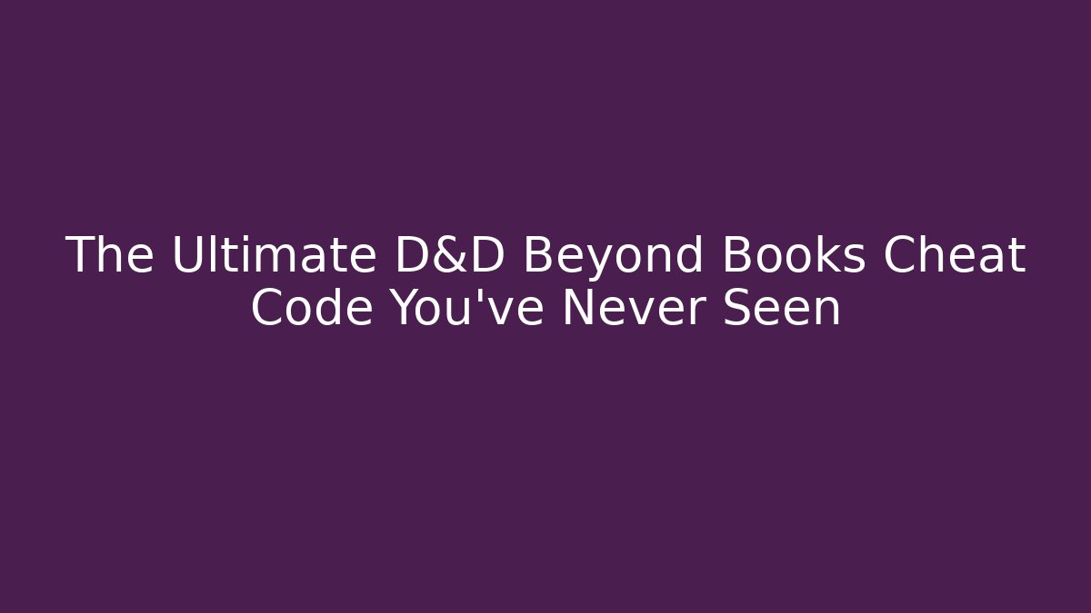 The Ultimate D&D Beyond Books Cheat Code You've Never Seen