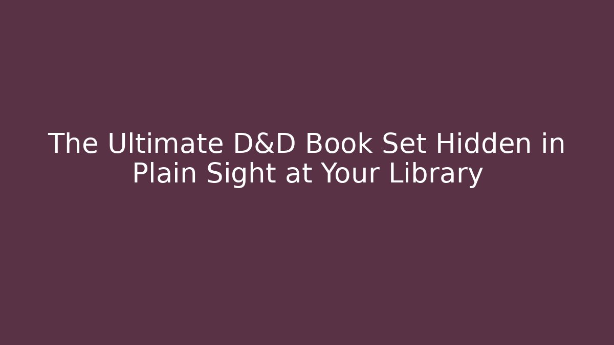 The Ultimate D&D Book Set Hidden in Plain Sight at Your Library