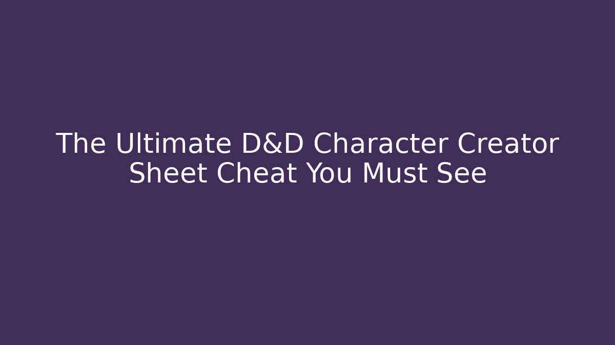 The Ultimate D&D Character Creator Sheet Cheat You Must See
