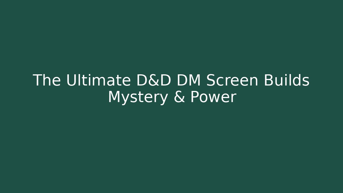 The Ultimate D&D DM Screen Builds Mystery & Power