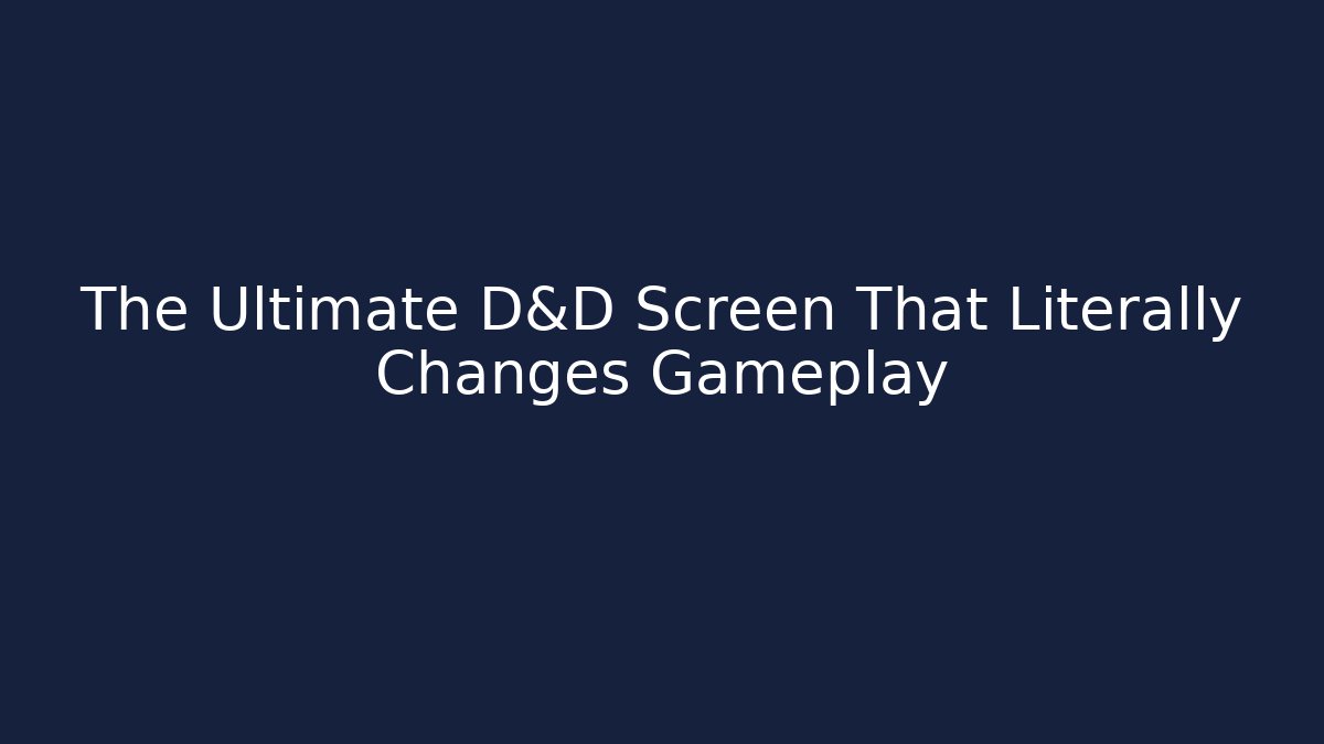 The Ultimate D&D Screen That Literally Changes Gameplay