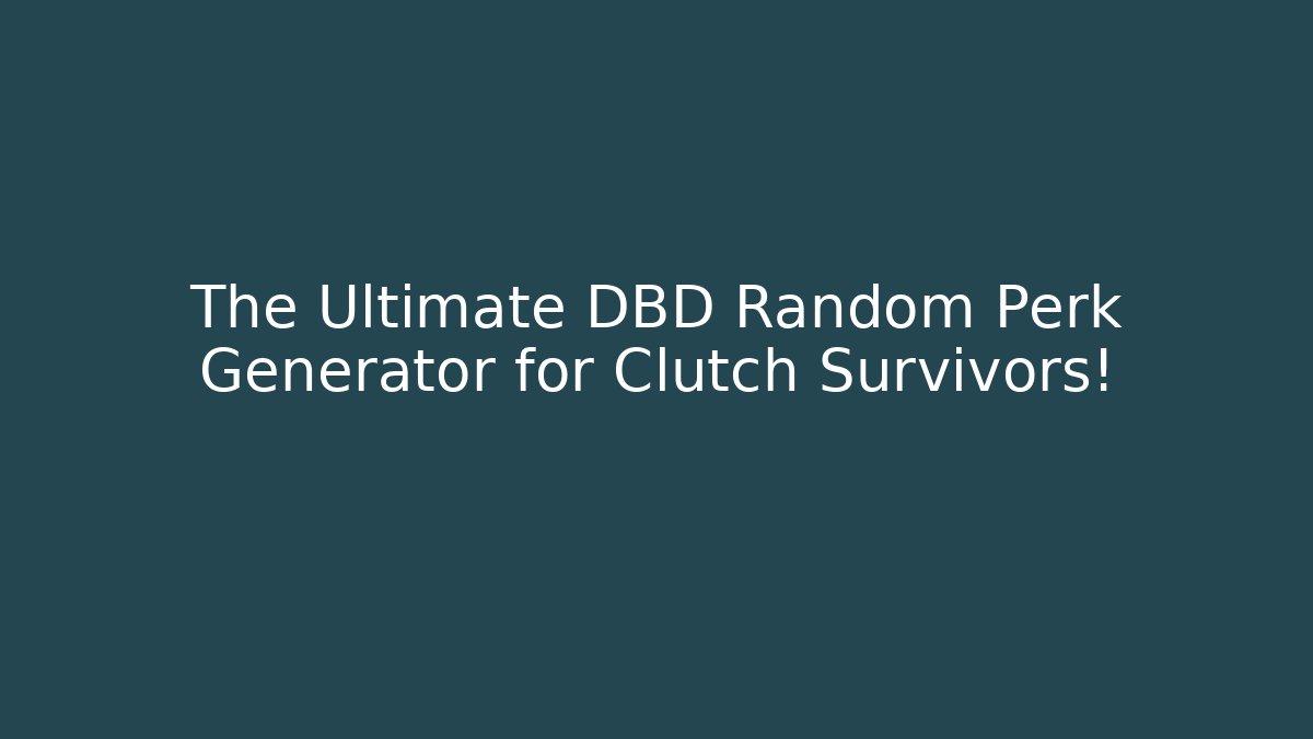 The Ultimate DBD Random Perk Generator for Clutch Survivors!