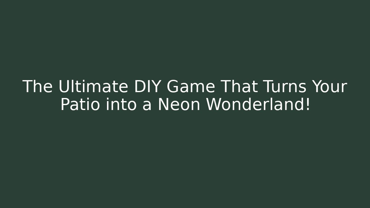 The Ultimate DIY Game That Turns Your Patio into a Neon Wonderland!