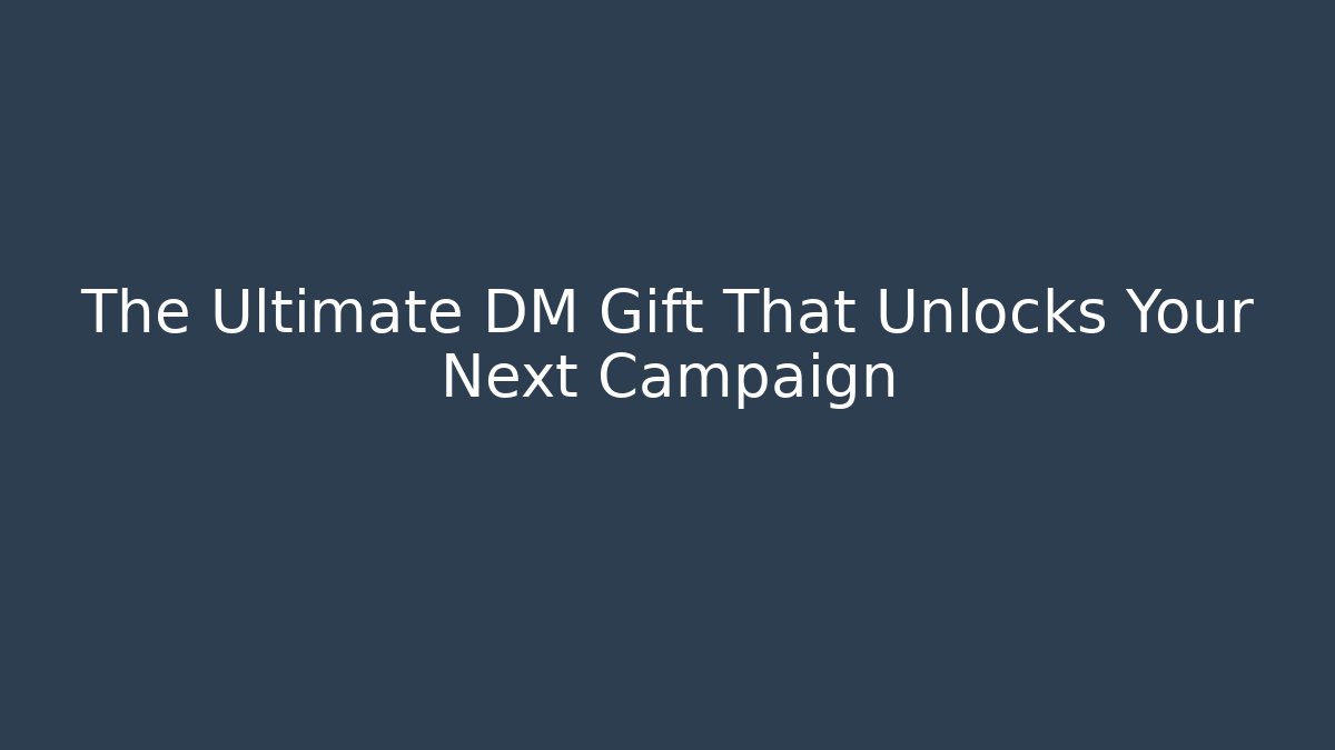 The Ultimate DM Gift That Unlocks Your Next Campaign