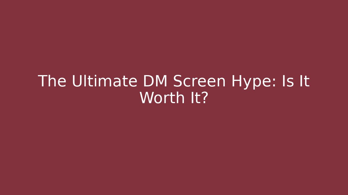 The Ultimate DM Screen Hype: Is It Worth It? - Create More Assets