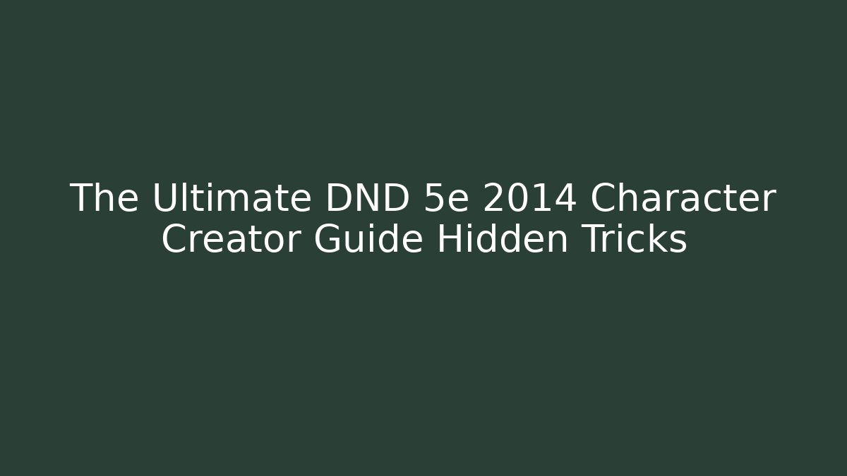 The Ultimate DND 5e 2014 Character Creator Guide Hidden Tricks