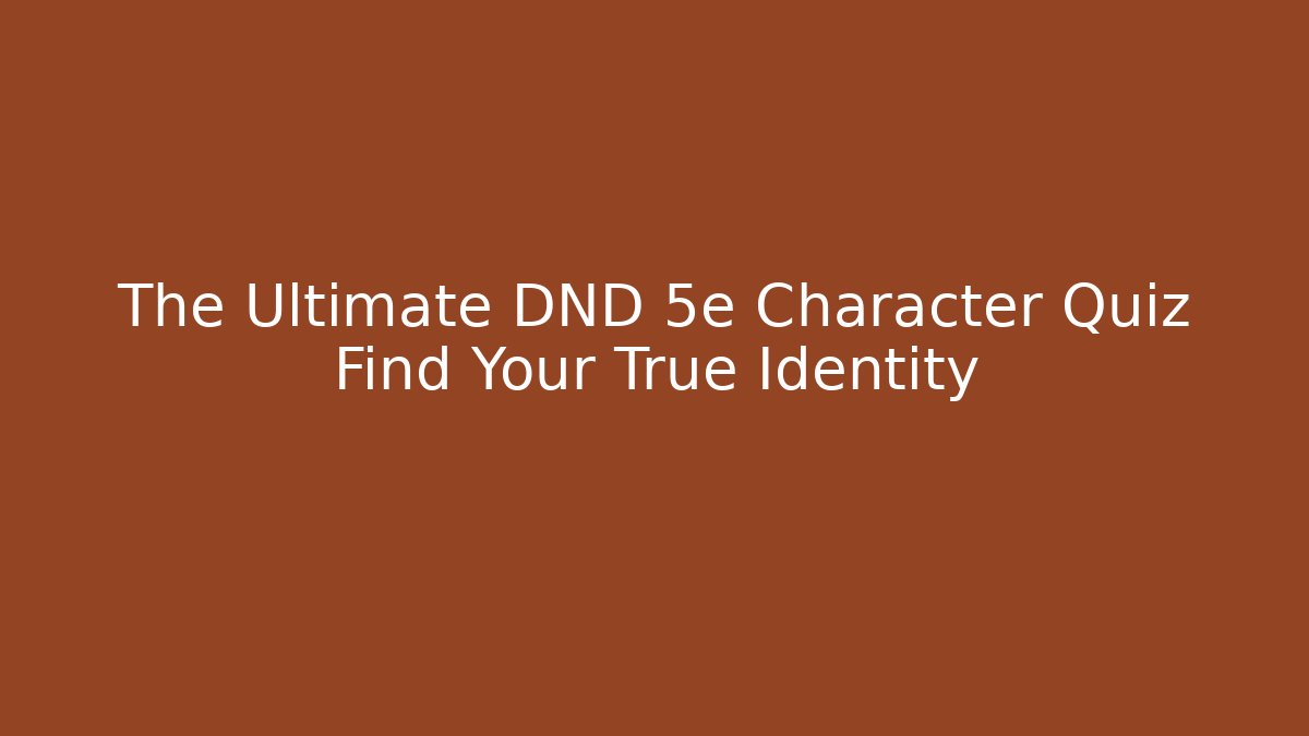 The Ultimate DND 5e Character Quiz Find Your True Identity