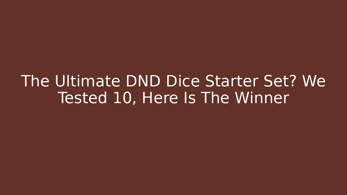 The Ultimate DND Dice Starter Set? We Tested 10, Here Is The Winner - Create More Assets