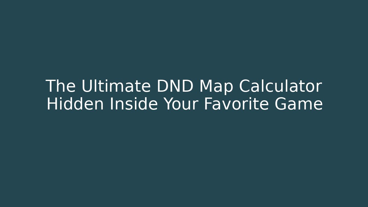 The Ultimate DND Map Calculator Hidden Inside Your Favorite Game