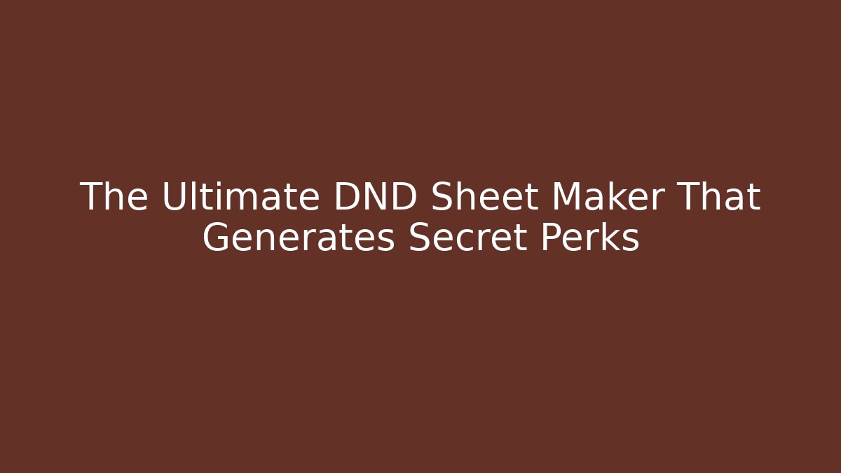 The Ultimate DND Sheet Maker That Generates Secret Perks