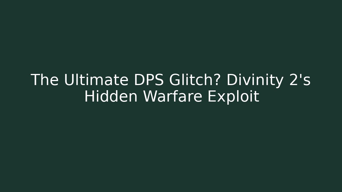 The Ultimate DPS Glitch? Divinity 2's Hidden Warfare Exploit - Create More Assets