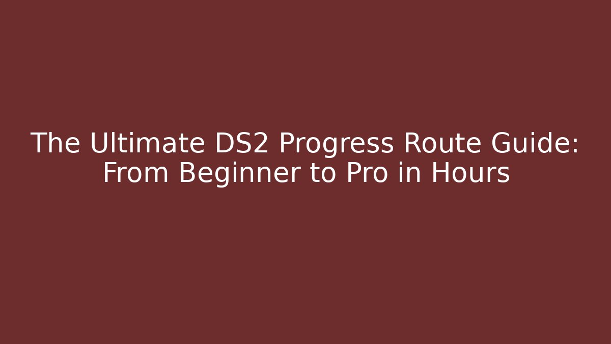 The Ultimate DS2 Progress Route Guide: From Beginner to Pro in Hours