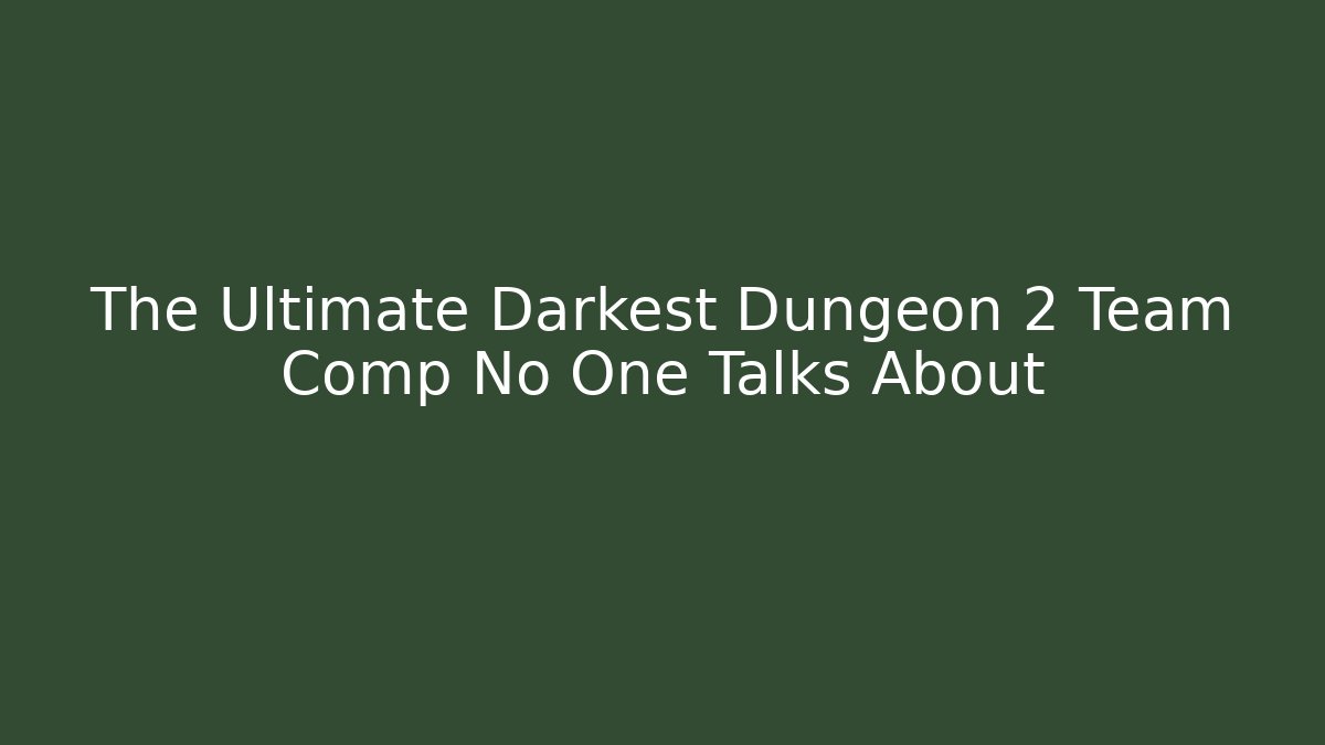 The Ultimate Darkest Dungeon 2 Team Comp No One Talks About