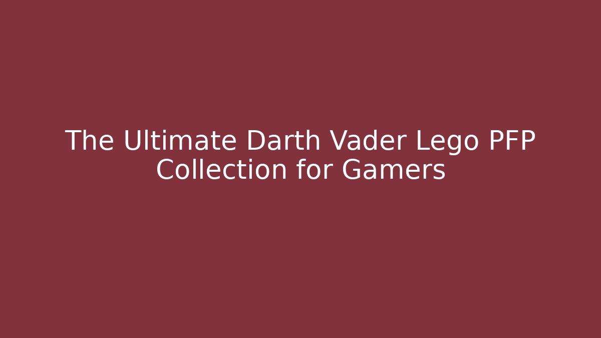 The Ultimate Darth Vader Lego PFP Collection for Gamers