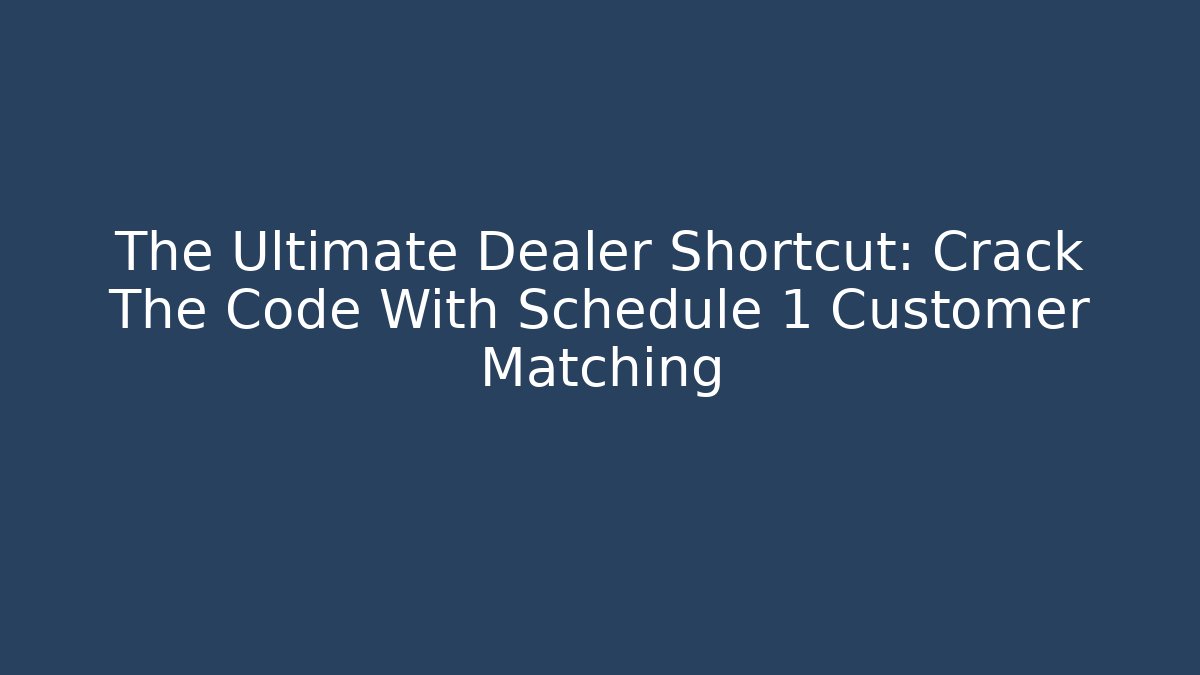 The Ultimate Dealer Shortcut: Crack The Code With Schedule 1 Customer Matching