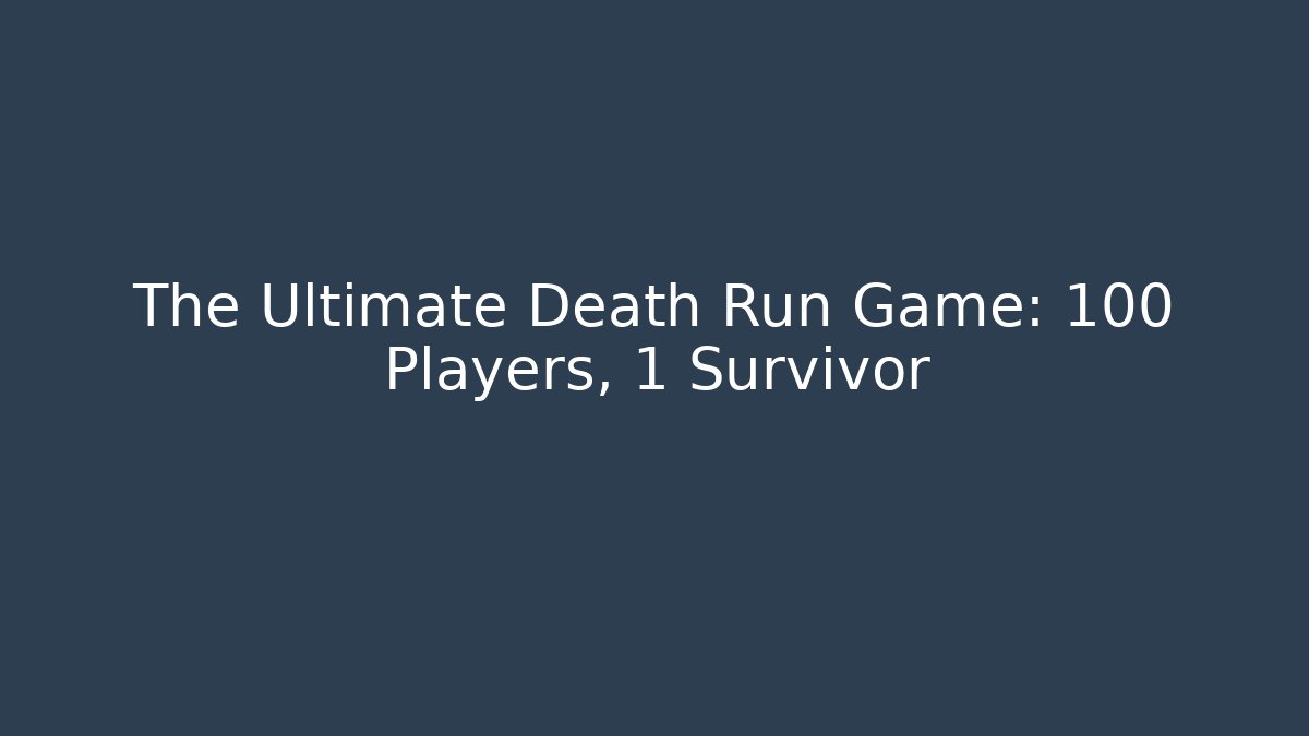 The Ultimate Death Run Game: 100 Players, 1 Survivor