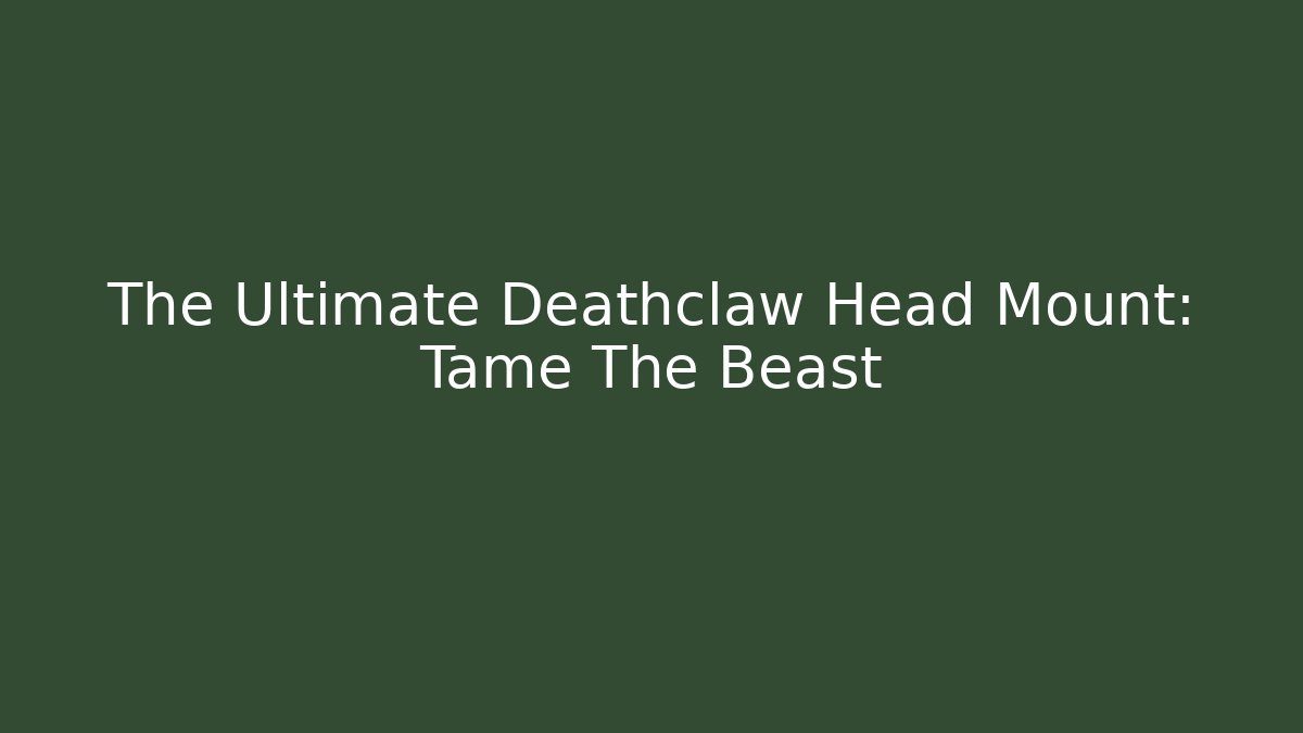 The Ultimate Deathclaw Head Mount: Tame The Beast
