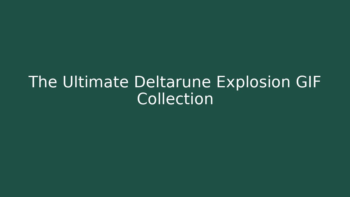 The Ultimate Deltarune Explosion GIF Collection