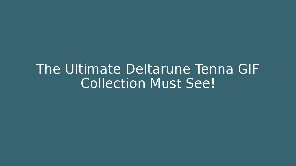 The Ultimate Deltarune Tenna GIF Collection Must See!