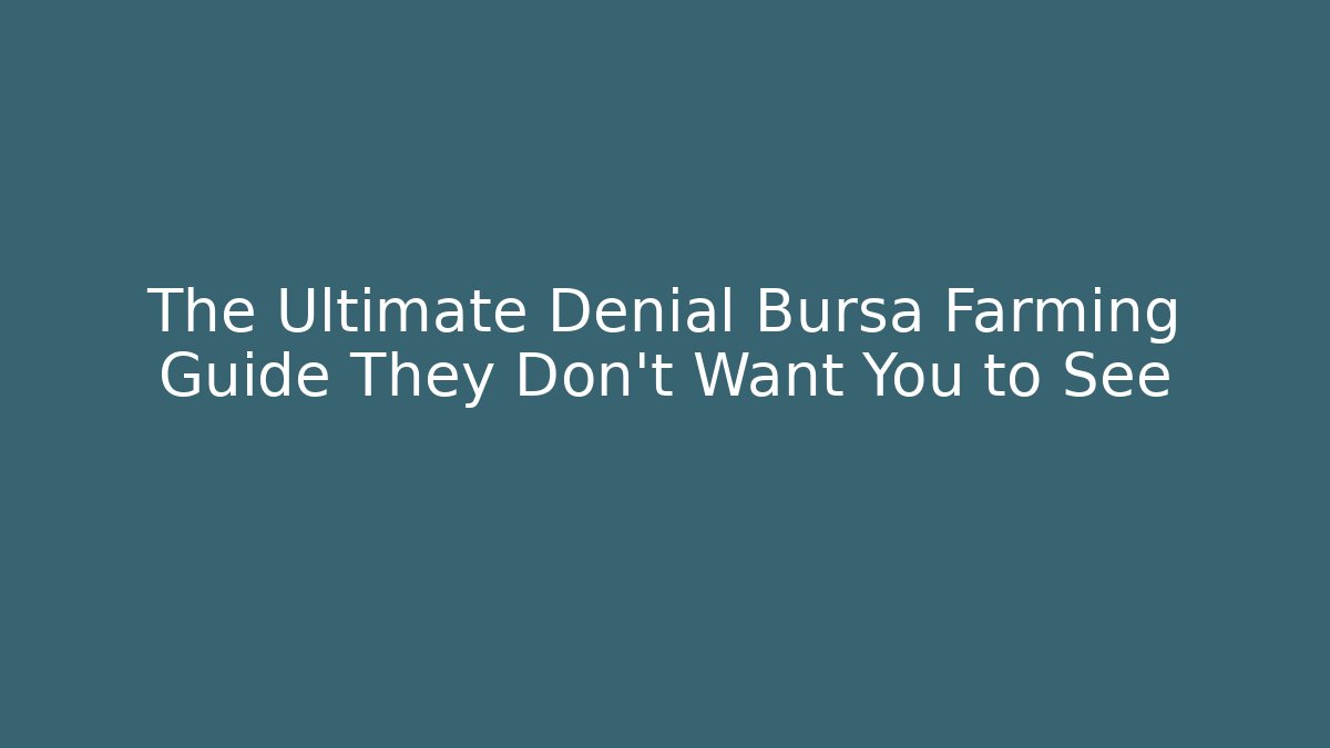 The Ultimate Denial Bursa Farming Guide They Don’t Want You to See