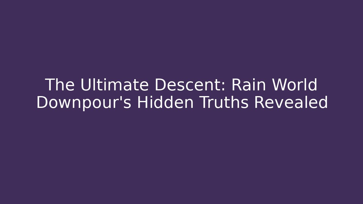 The Ultimate Descent: Rain World Downpour’s Hidden Truths Revealed
