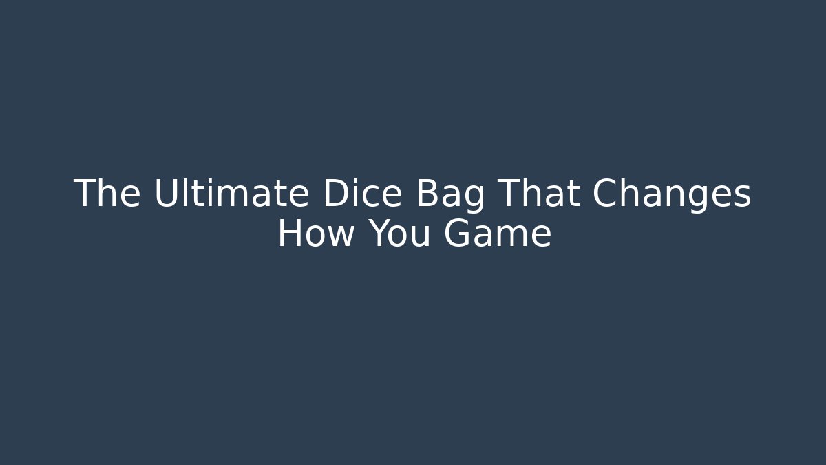 The Ultimate Dice Bag That Changes How You Game