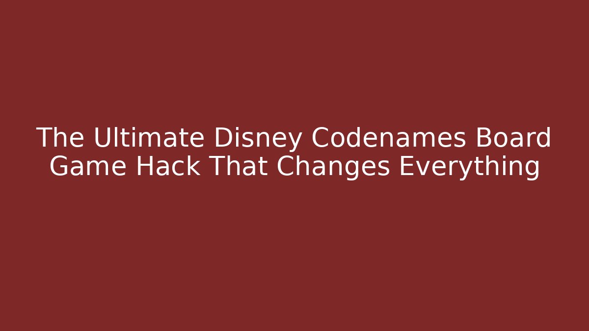 The Ultimate Disney Codenames Board Game Hack That Changes Everything