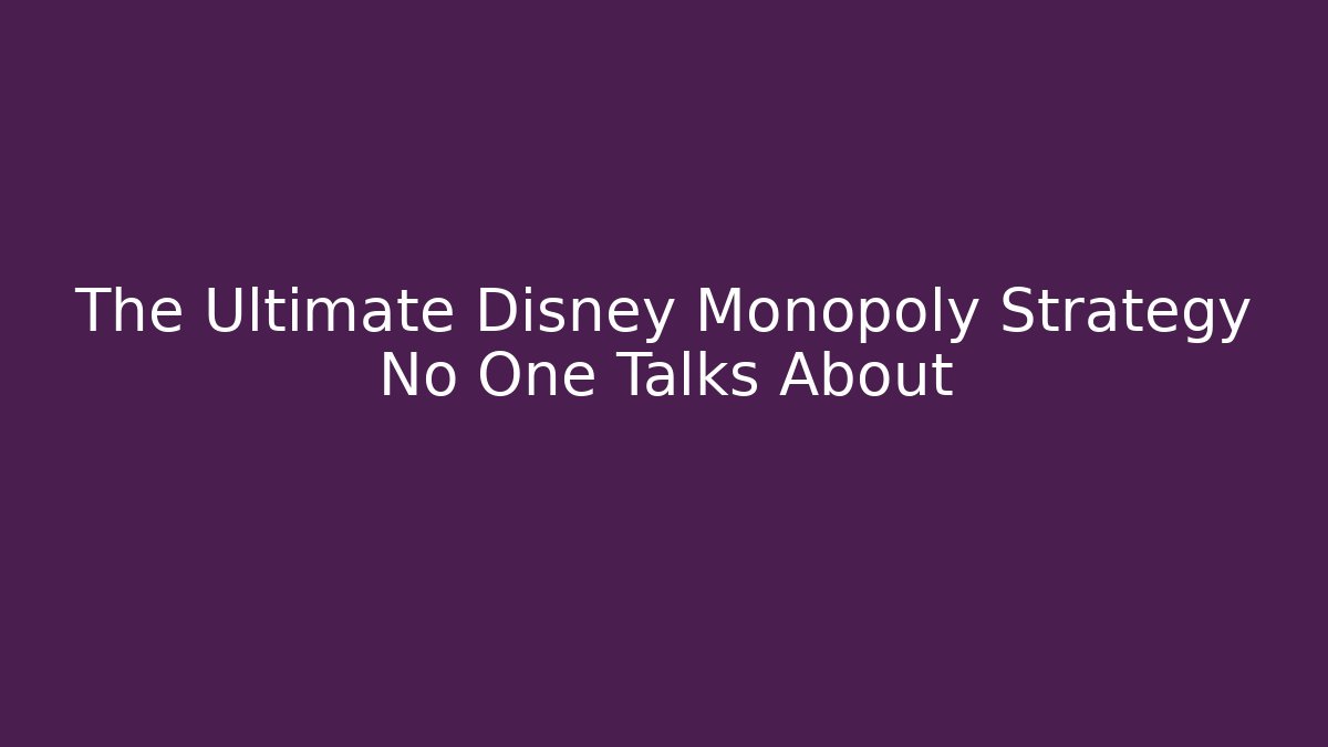 The Ultimate Disney Monopoly Strategy No One Talks About