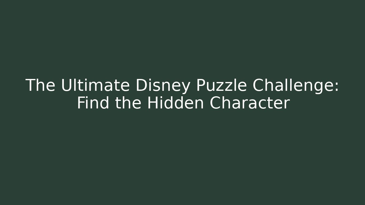 The Ultimate Disney Puzzle Challenge: Find the Hidden Character