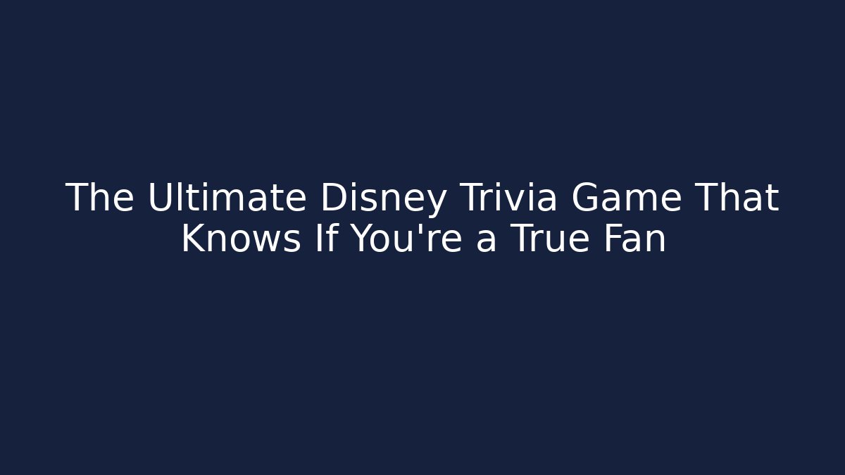 The Ultimate Disney Trivia Game That Knows If You're a True Fan