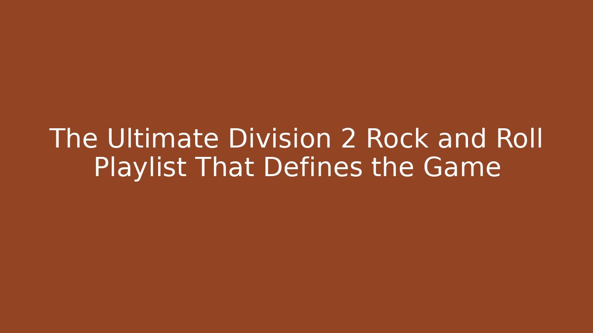The Ultimate Division 2 Rock and Roll Playlist That Defines the Game