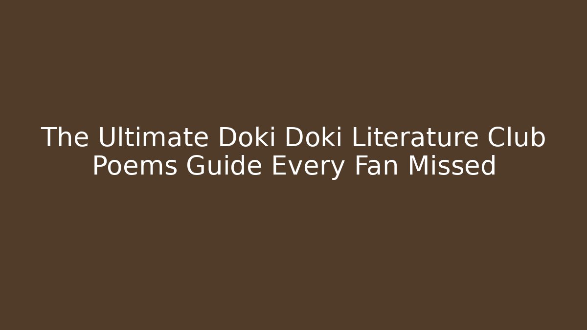 The Ultimate Doki Doki Literature Club Poems Guide Every Fan Missed