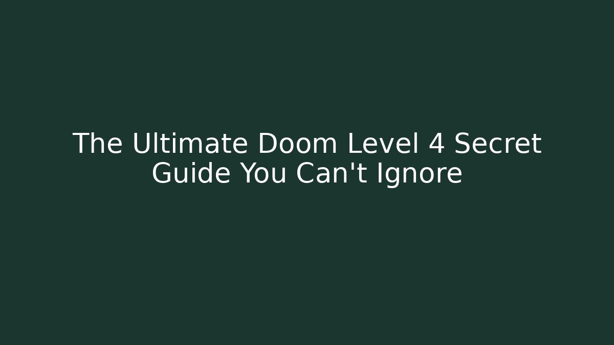 The Ultimate Doom Level 4 Secret Guide You Can't Ignore